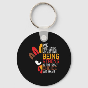 We Dont Know How Strong We Are Thanksgiving Day Tu Key Ring