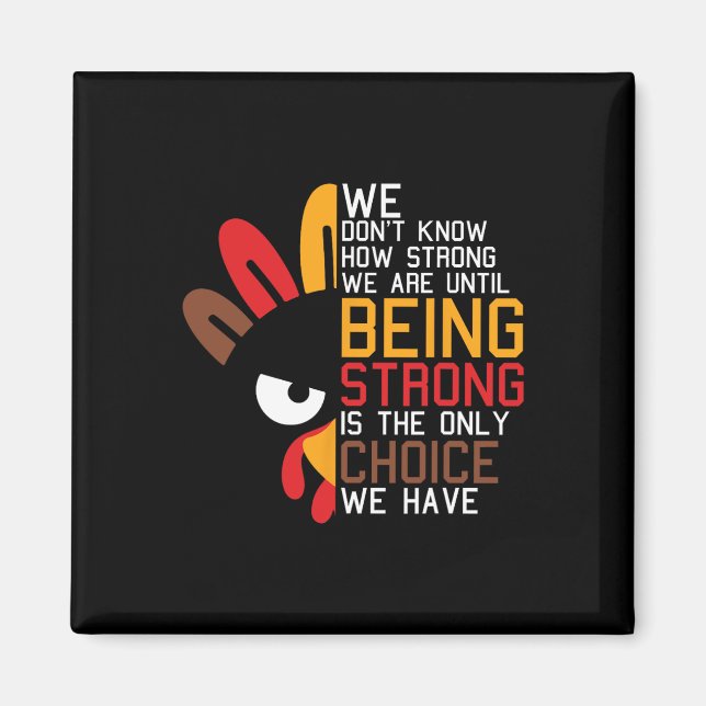 We Dont Know How Strong We Are Thanksgiving Day Tu Magnet (Front)