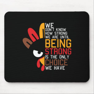 We Dont Know How Strong We Are Thanksgiving Day Tu Mouse Pad