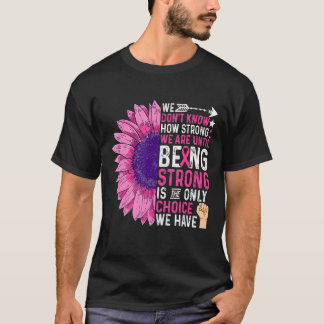 We Don't Know How Strong We Are Until Be Strong T-Shirt