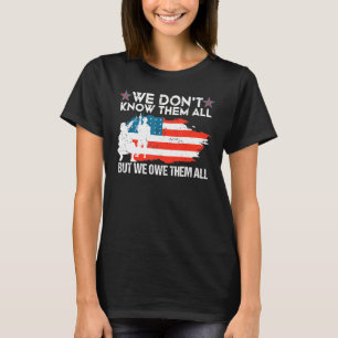 We Dont Know Them All But We Owe Them All 4th Of J T-Shirt