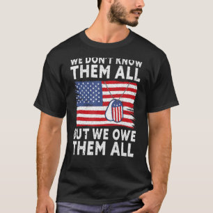 We Don't Know Them All But We Owe Them All America T-Shirt