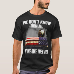We Don't Know Them All But We Owe Them All Eagle T-Shirt