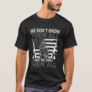 We Don't Know Them All But We Owe Them All Patriot T-Shirt
