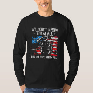 We Dont Know Them All But We Owe Them All Veteran T-Shirt