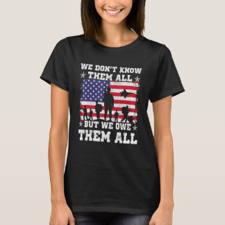 We Don't Know Them All But We Owe Them All Veteran T-Shirt