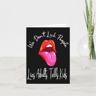 We Dont Lick People Lies Adults Tells Kids Adult  Card