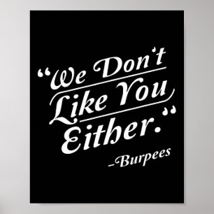 We Don't Like You Either Burpees Funny Crossfit Gy Poster