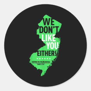 We Don't Like You Either New Jersey New York Rival Classic Round Sticker