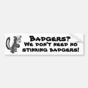 We Don't Need No stinking Badgers Bumper Sticker