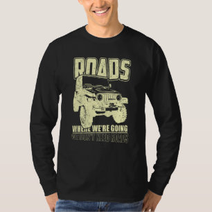 We Don't Need Road 4x4 Off road SUV Vehicle T-Shirt