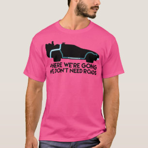 We Don'T Need Roads T-Shirt