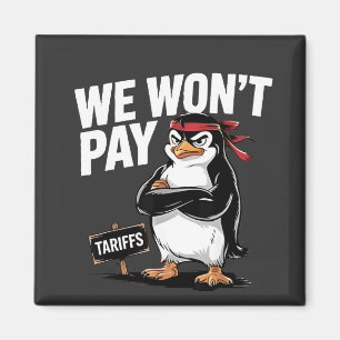 We Don't Pay Tariffs Anti Trump  Magnet
