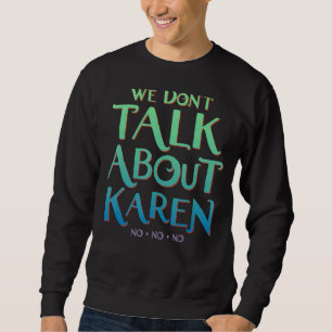 We Don't Talk About Karen Sweatshirt
