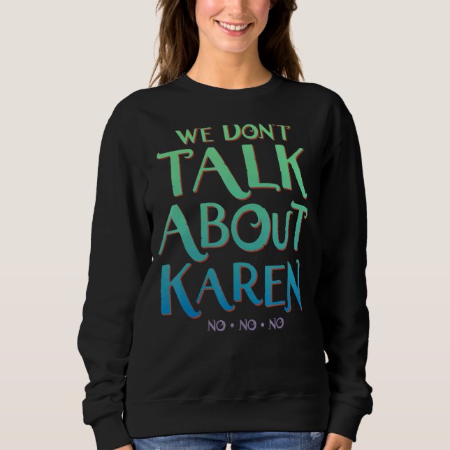 We Don't Talk About Karen Sweatshirt (Front)