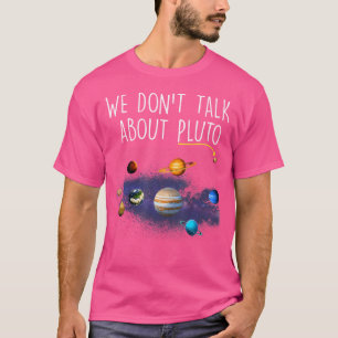 We Don'T Talk About Pluto Funny Never Forget Solar T-Shirt