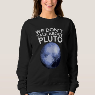 We Don't Talk About Pluto Shirt Funny Space Planet