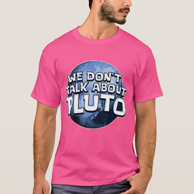 We Don'T Talk About Pluto Shirt Funny Space Planet (Front)