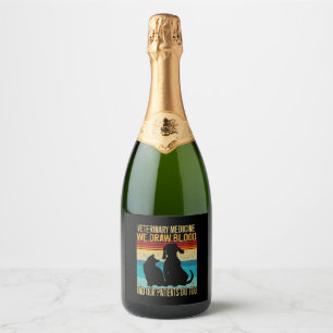 We Draw Blood Our Patients Do Too Funny Veterinary Sparkling Wine Label
