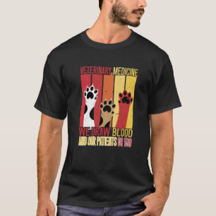 We Draw Blood Our Patients Do Too Funny Veterinary T-Shirt