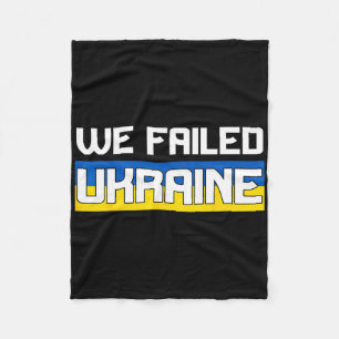 We Failed Ukraine Support Ukraine The West Failed  Fleece Blanket
