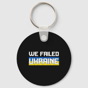 We Failed Ukraine Support Ukraine The West Failed Key Ring