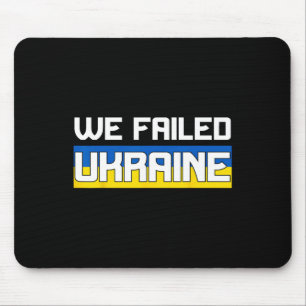 We Failed Ukraine Support Ukraine The West Failed Mouse Pad