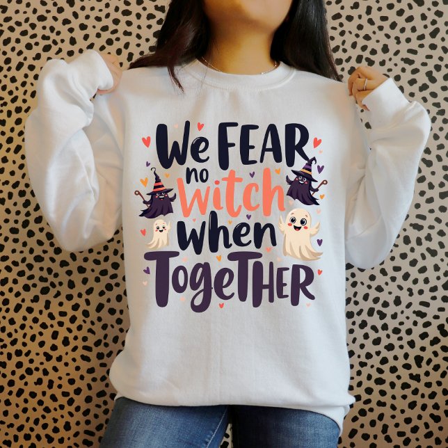 We Fear No Witch When Together Halloween Friend's Sweatshirt (Creator Uploaded)