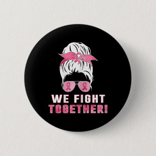 We fight together against breast cancer 6 cm round badge