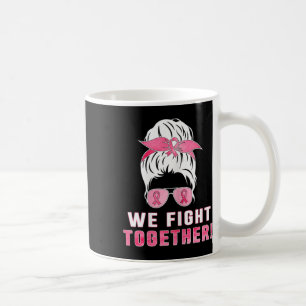 We Fight Together Against Breast Cancer Coffee Mug