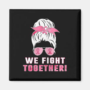 We Fight Together Against Breast Cancer  Magnet