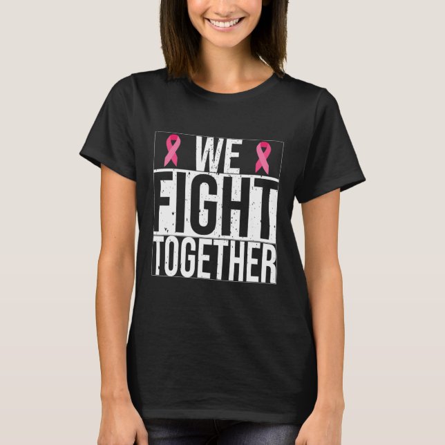 We Fight Together Breast Cancer Awareness Month  T-Shirt (Front)