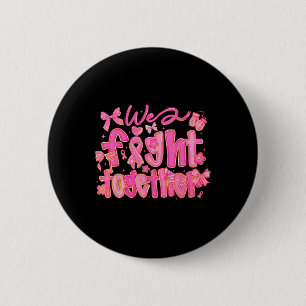 We Fight Together Breast Cancer Awareness Support  6 Cm Round Badge