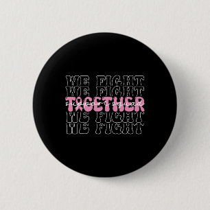 We Fight Together Breast Cancer Awareness Support  6 Cm Round Badge