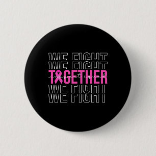 We Fight Together Breast Cancer Awareness Support  6 Cm Round Badge