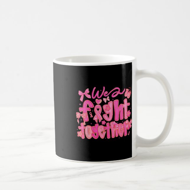 We Fight Together Breast Cancer Awareness Support  Coffee Mug (Right)