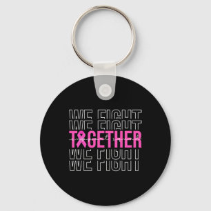 We Fight Together Breast Cancer Awareness Support  Key Ring