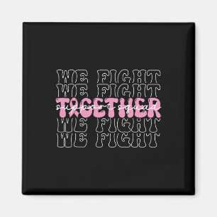 We Fight Together Breast Cancer Awareness Support  Magnet