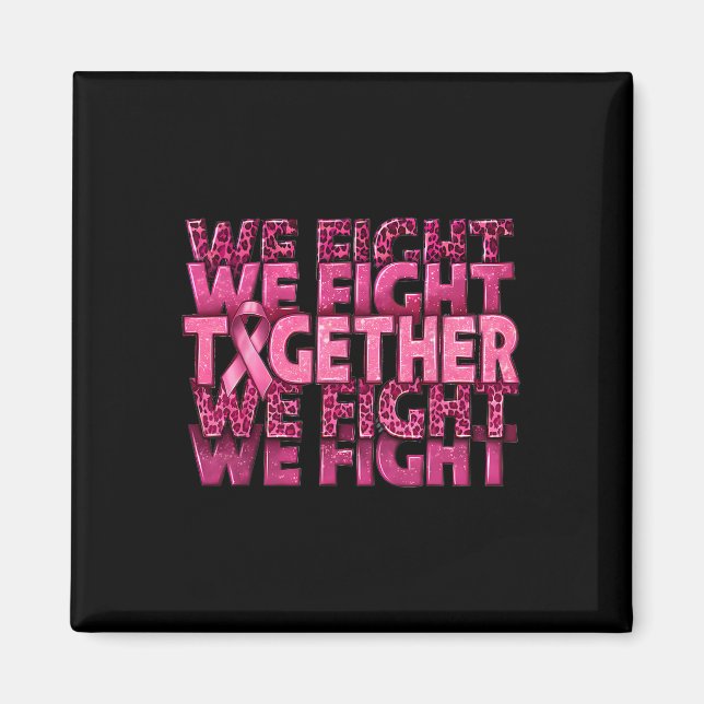 We Fight Together Breast Cancer Awareness Support  Magnet (Front)