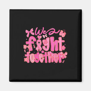We Fight Together Breast Cancer Awareness Support  Magnet