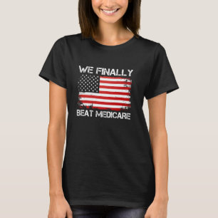 we finally beat medicare T-Shirt