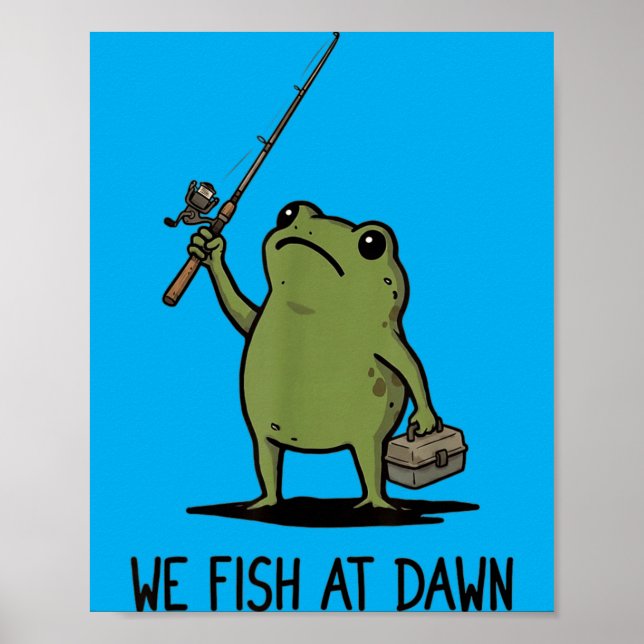 We Fish At Dawn Cute Frog Fishing Meme Graphic Poster (Front)