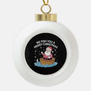 We Fish You A Merry Christmas Fisherman Fishing  Ceramic Ball Christmas Ornament