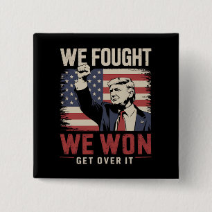 We Fought We Won Get Over It Trump 47th President 15 Cm Square Badge