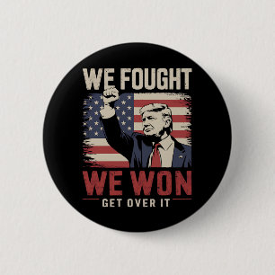 We Fought We Won Get Over It Trump 47th President 6 Cm Round Badge