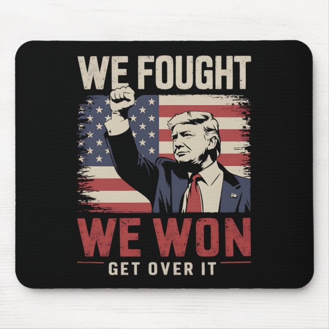 We Fought We Won Get Over It Trump 47th President Mouse Pad (Front)