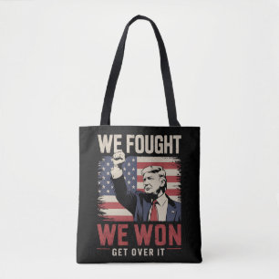 We Fought We Won Get Over It Trump 47th President Tote Bag