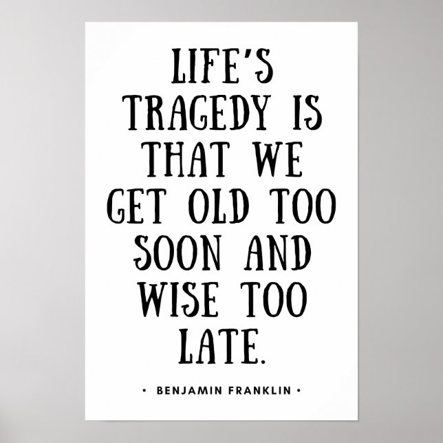 We get old too soon and wise too late poster (Front)