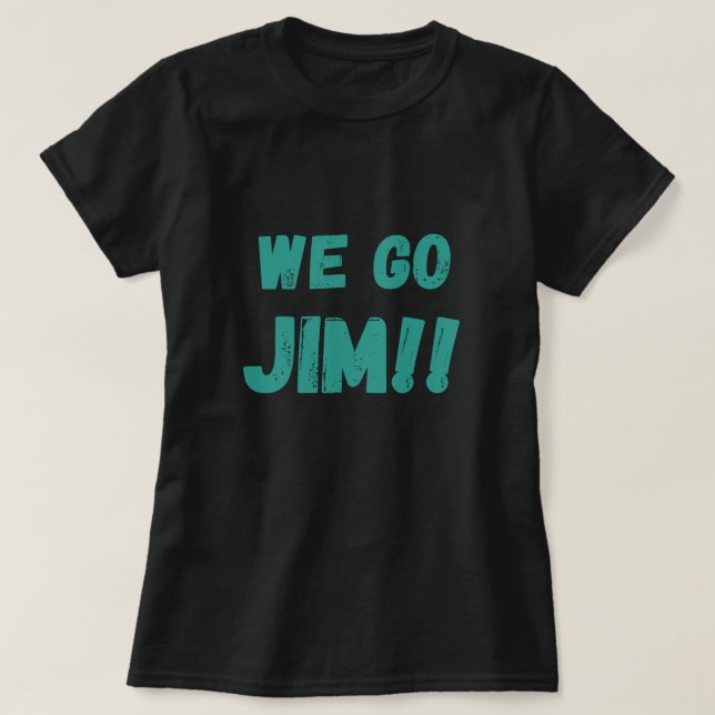 we go Jim, green gym motivational quote T-Shirt (Design Front)