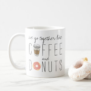 We Go Together Like Coffee & Doughnuts Mug